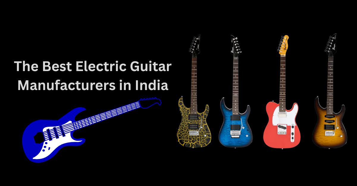 The Best Electric Guitar Manufacturers in India
